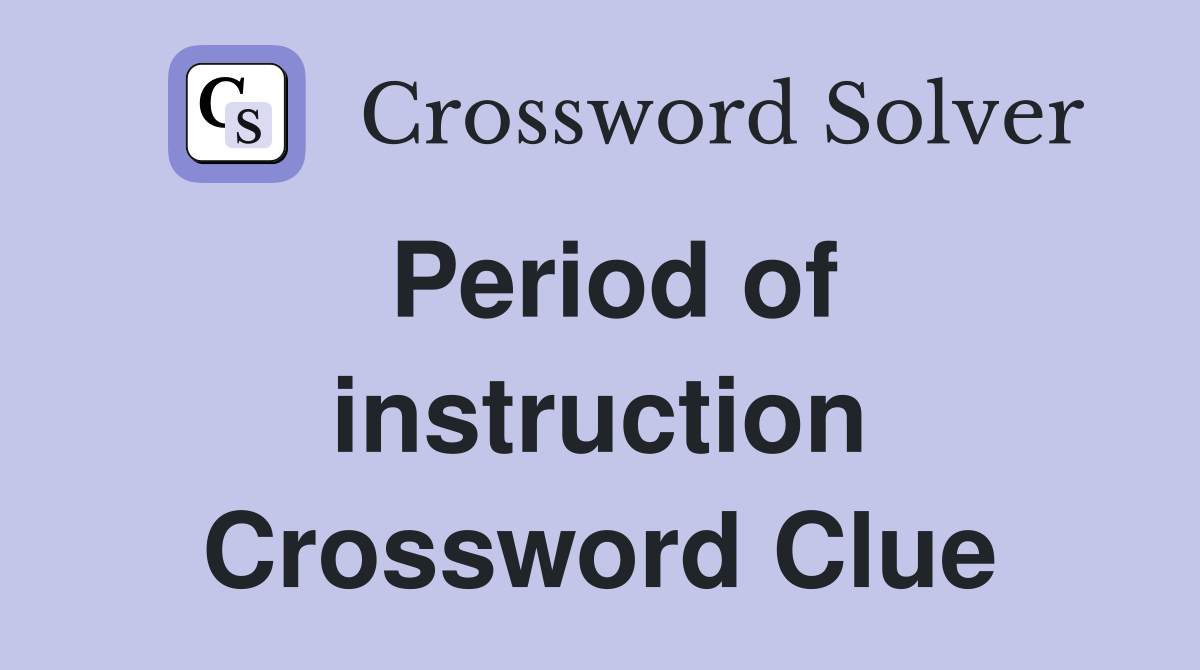 Period of instruction. Crossword Clue Answers Crossword Solver